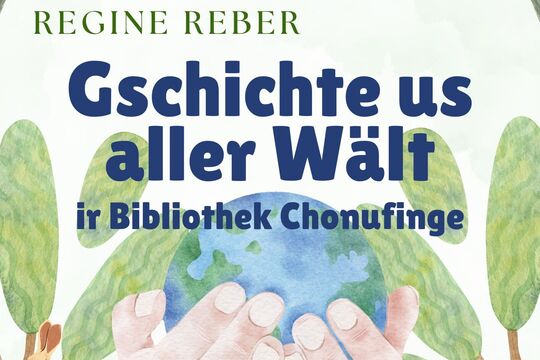 Gschichte us aller Wält i dr Bibliothek Chonufinge für Kinder ab ca. 4 Jahren mit dr Regine Reber Freitag, 21. Februar, 15.00 – 15.30 Uhr Freitag, 21. März, 15.00 – 15.30 Uhr Freitag, 9. Mai, 1-2.jpg